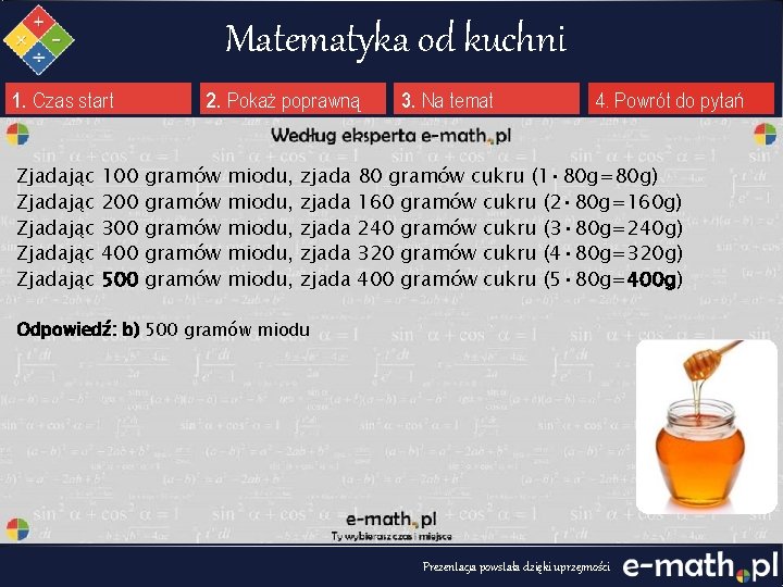 Matematyka od kuchni 1. Czas start 2. Pokaż poprawną 3. Na temat 4. Powrót