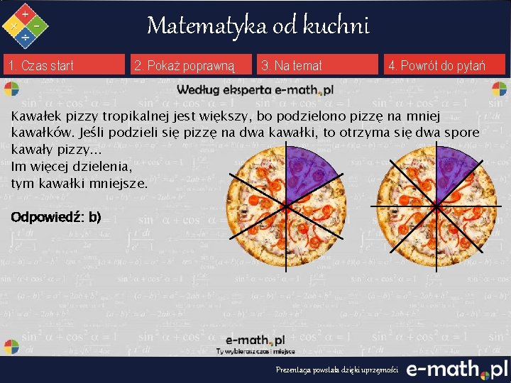 Matematyka od kuchni 1. Czas start 2. Pokaż poprawną 3. Na temat 4. Powrót