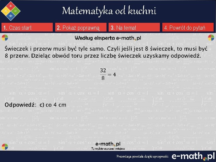 Matematyka od kuchni 1. Czas start 2. Pokaż poprawną 3. Na temat 4. Powrót