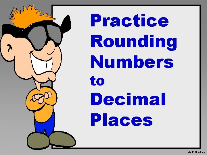 Practice Rounding Numbers to Decimal Places © T Madas 