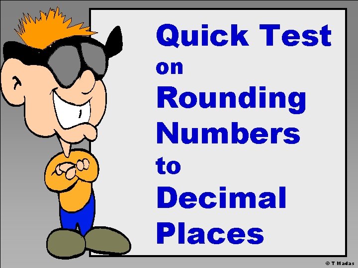 Quick Test on Rounding Numbers to Decimal Places © T Madas 