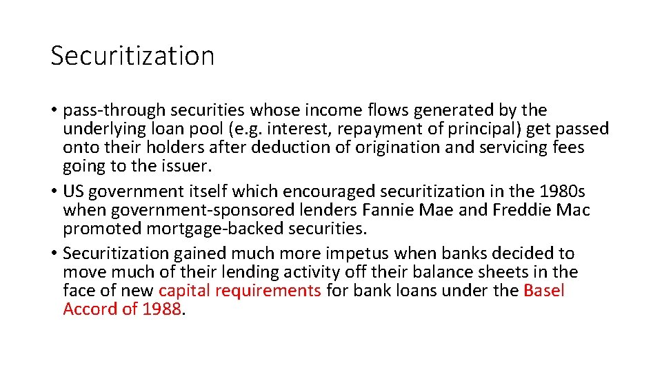 Securitization • pass-through securities whose income flows generated by the underlying loan pool (e.