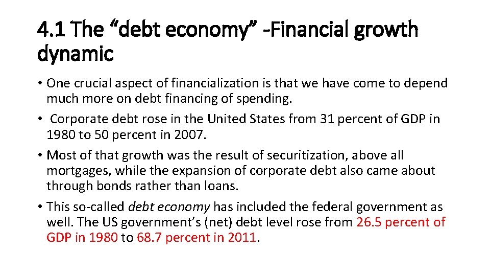 4. 1 The “debt economy” -Financial growth dynamic • One crucial aspect of financialization