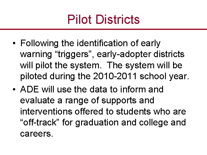 Pilot Districts • Following the identification of early warning “triggers”, early-adopter districts will pilot