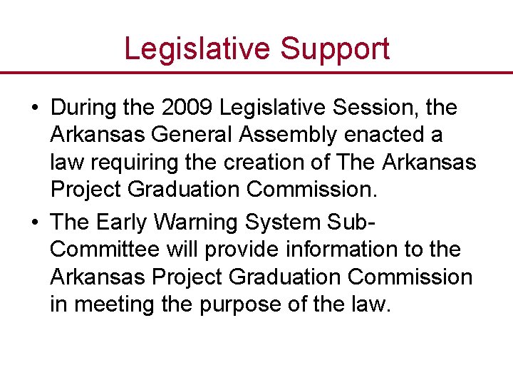 Legislative Support • During the 2009 Legislative Session, the Arkansas General Assembly enacted a