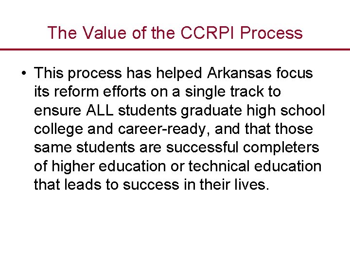 The Value of the CCRPI Process • This process has helped Arkansas focus its