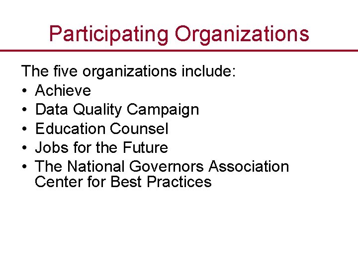 Participating Organizations The five organizations include: • Achieve • Data Quality Campaign • Education