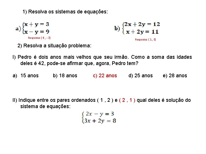 1) Resolva os sistemas de equações: Resposta: ( 6 , - 3) Resposta: (