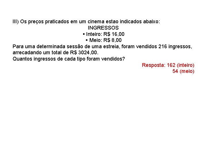 III) Os preços praticados em um cinema estao indicados abaixo: INGRESSOS § Inteiro: R$