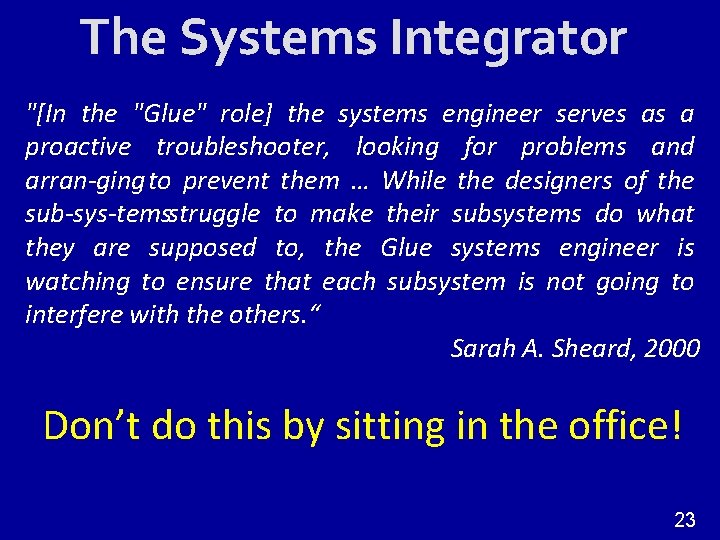 The Systems Integrator "[In the "Glue" role] the systems engineer serves as a proactive