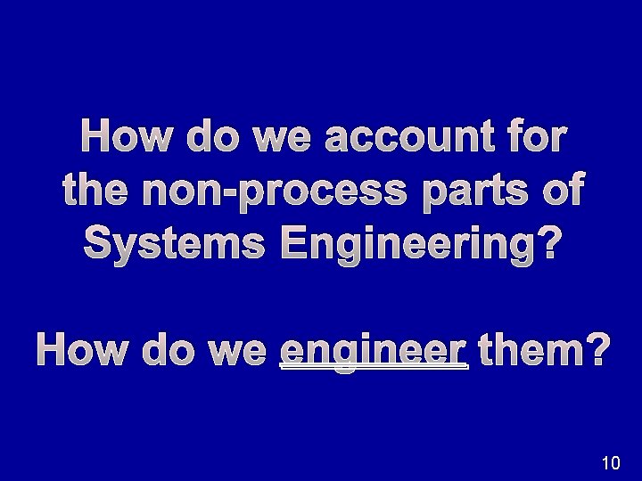 How do we account for the non-process parts of Systems Engineering? How do we
