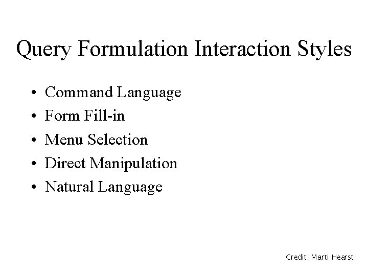 Query Formulation Interaction Styles • • • Command Language Form Fill-in Menu Selection Direct