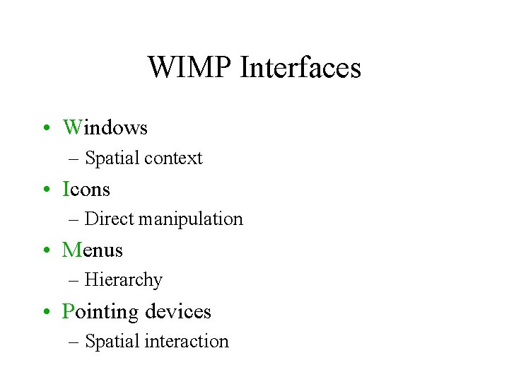 WIMP Interfaces • Windows – Spatial context • Icons – Direct manipulation • Menus