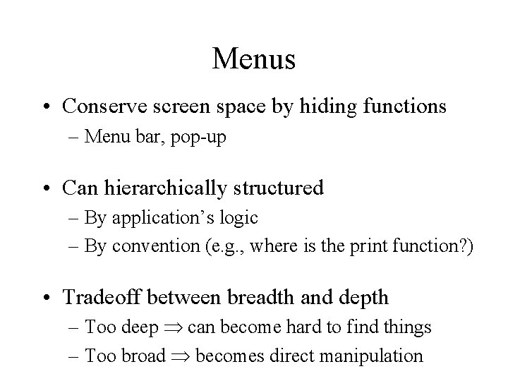 Menus • Conserve screen space by hiding functions – Menu bar, pop-up • Can