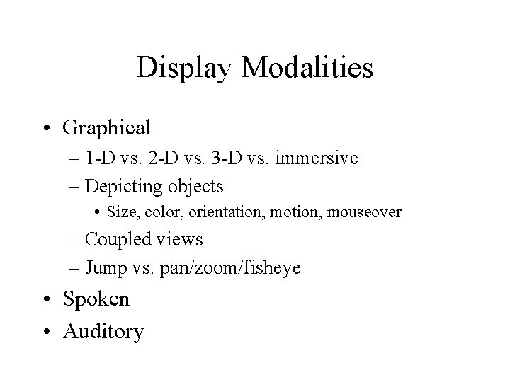 Display Modalities • Graphical – 1 -D vs. 2 -D vs. 3 -D vs.