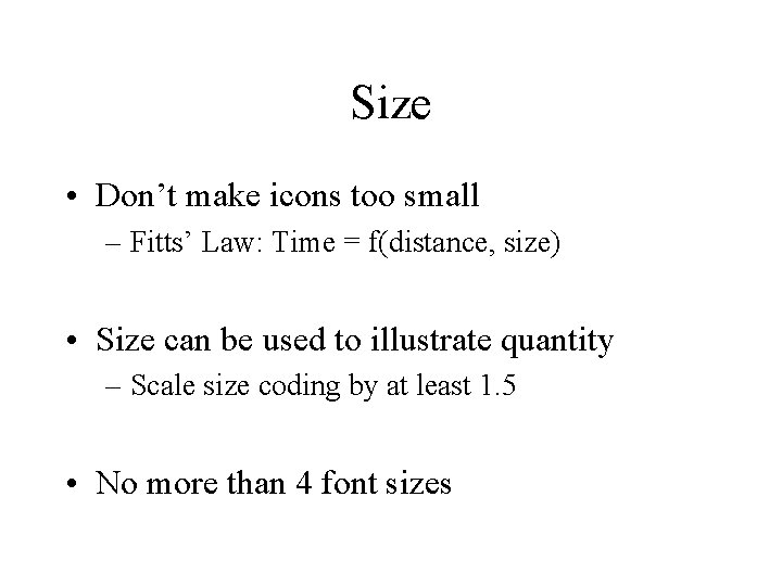 Size • Don’t make icons too small – Fitts’ Law: Time = f(distance, size)