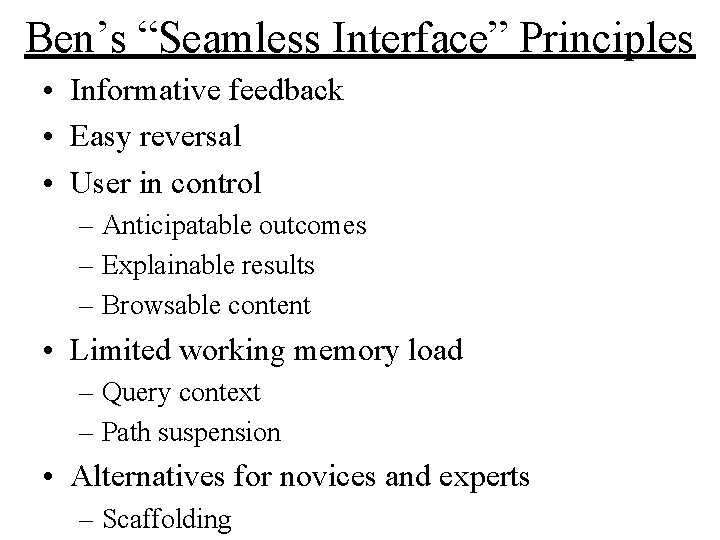 Ben’s “Seamless Interface” Principles • Informative feedback • Easy reversal • User in control