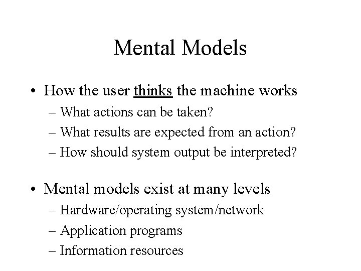 Mental Models • How the user thinks the machine works – What actions can
