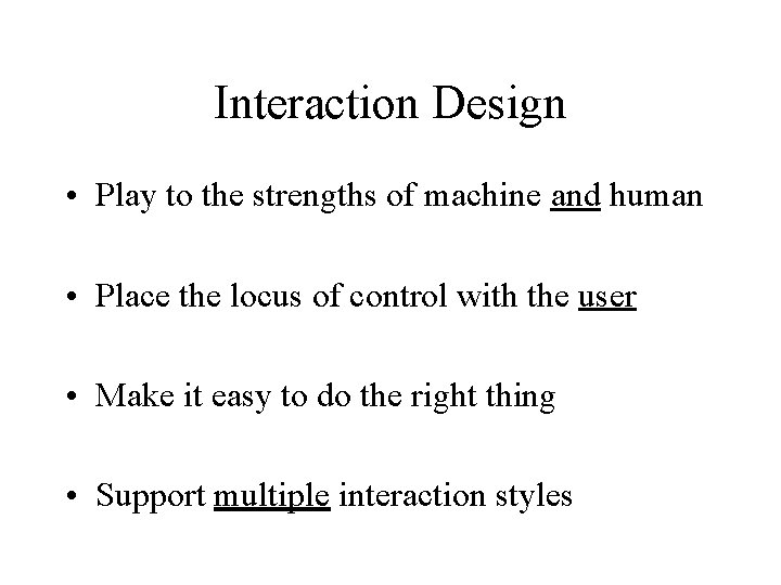 Interaction Design • Play to the strengths of machine and human • Place the