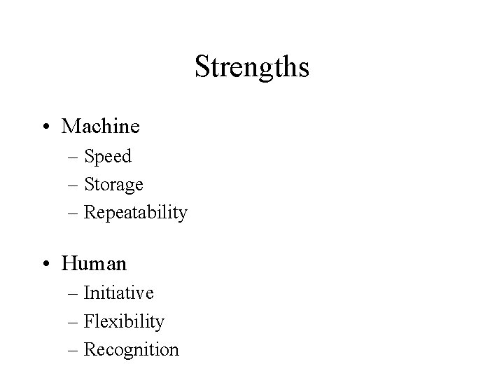 Strengths • Machine – Speed – Storage – Repeatability • Human – Initiative –