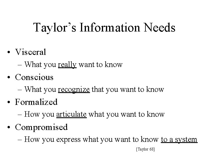 Taylor’s Information Needs • Visceral – What you really want to know • Conscious