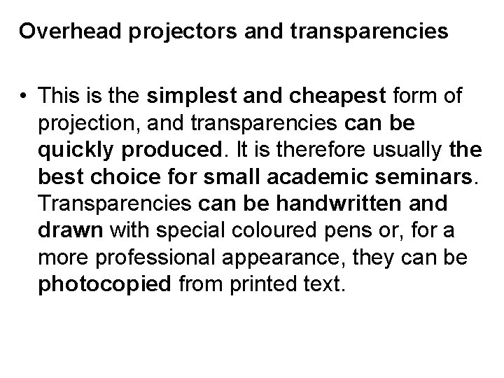 Overhead projectors and transparencies • This is the simplest and cheapest form of projection,