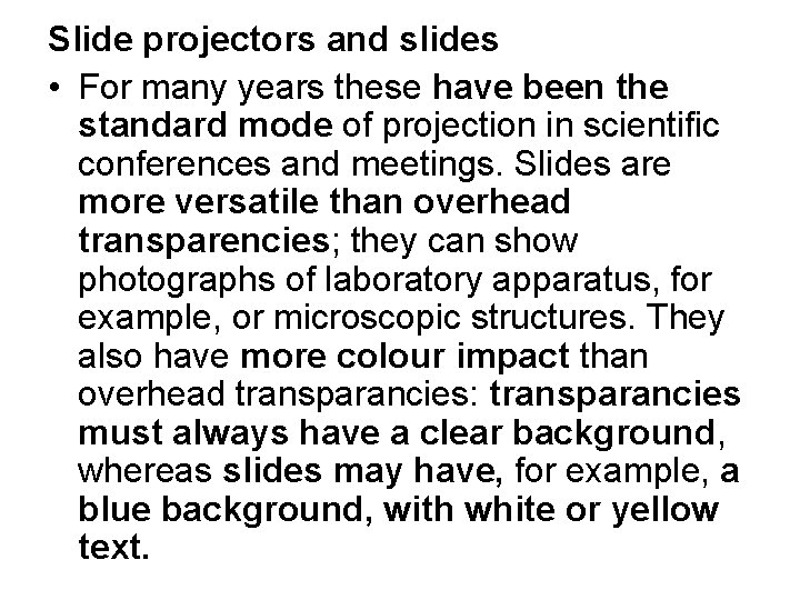 Slide projectors and slides • For many years these have been the standard mode