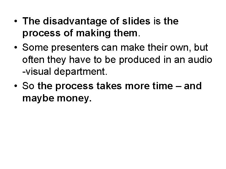  • The disadvantage of slides is the process of making them. • Some