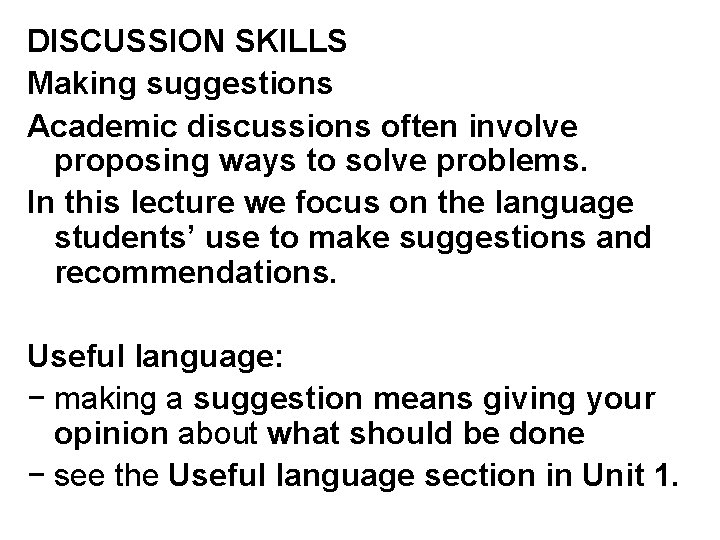 DISCUSSION SKILLS Making suggestions Academic discussions often involve proposing ways to solve problems. In