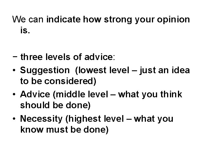 We can indicate how strong your opinion is. − three levels of advice: •