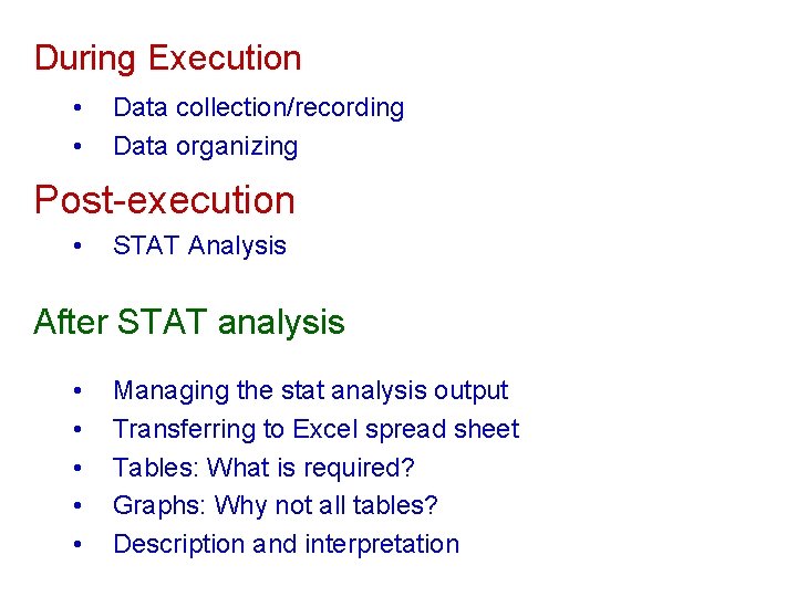 During Execution • • Data collection/recording Data organizing Post-execution • STAT Analysis After STAT