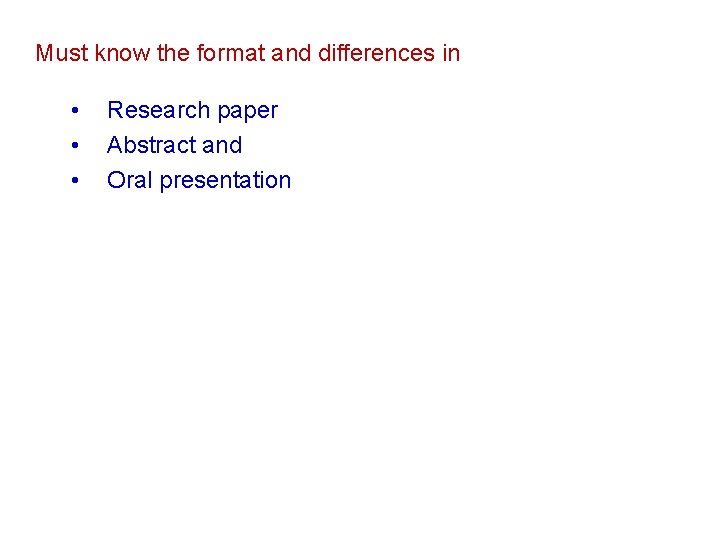 Must know the format and differences in • • • Research paper Abstract and