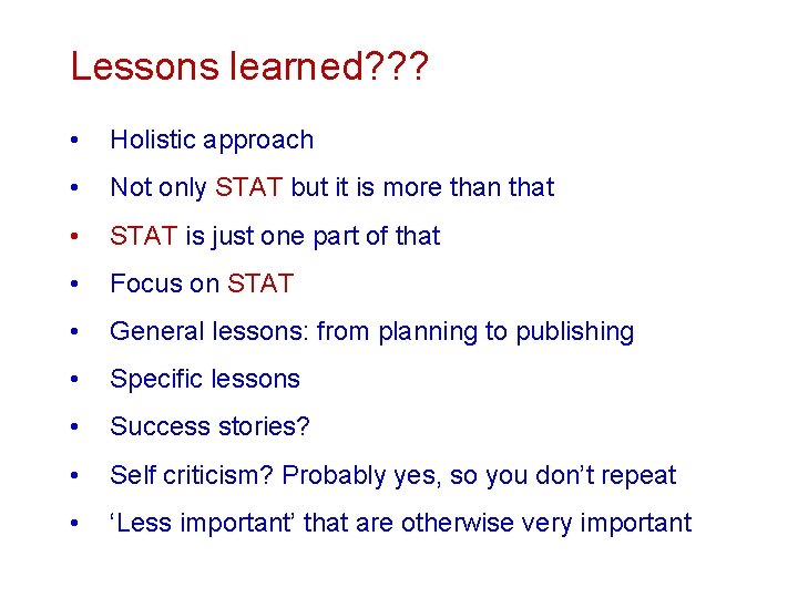 Lessons learned? ? ? • Holistic approach • Not only STAT but it is