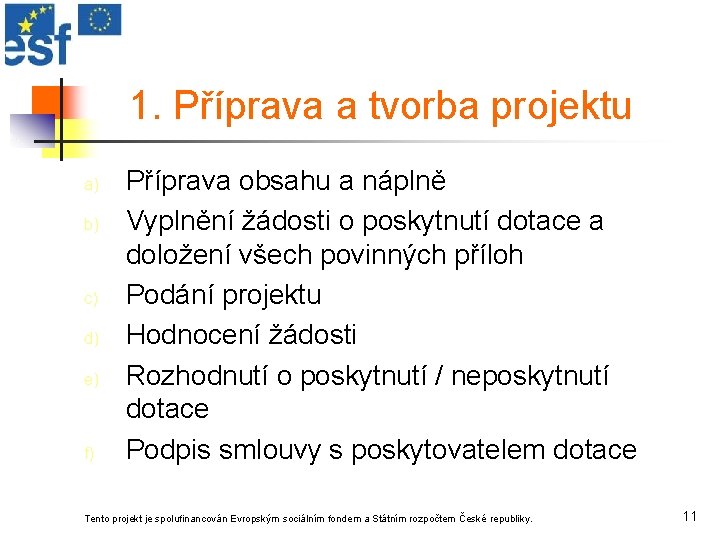 1. Příprava a tvorba projektu a) b) c) d) e) f) Příprava obsahu a