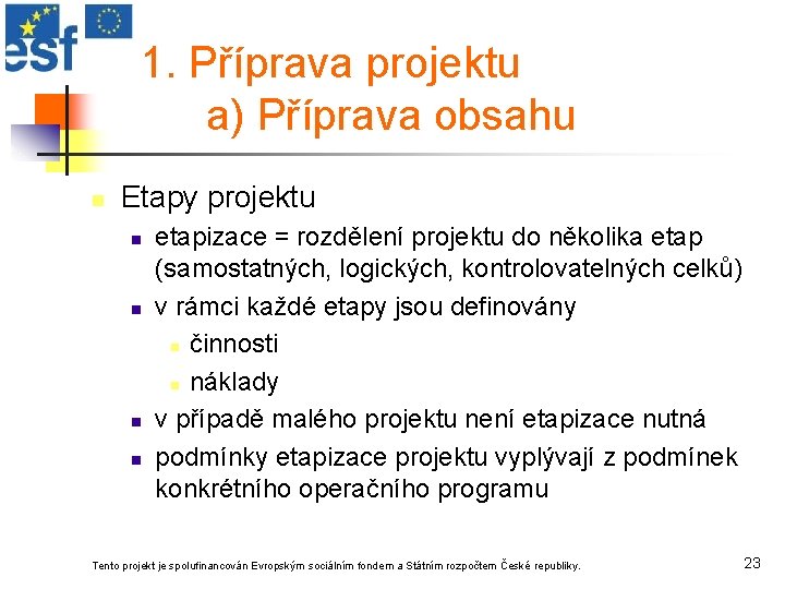 1. Příprava projektu a) Příprava obsahu n Etapy projektu n n etapizace = rozdělení