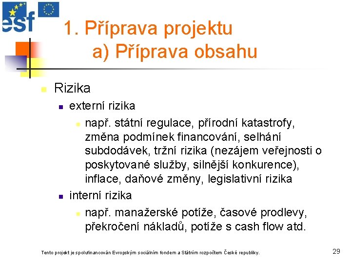 1. Příprava projektu a) Příprava obsahu n Rizika n n externí rizika n např.