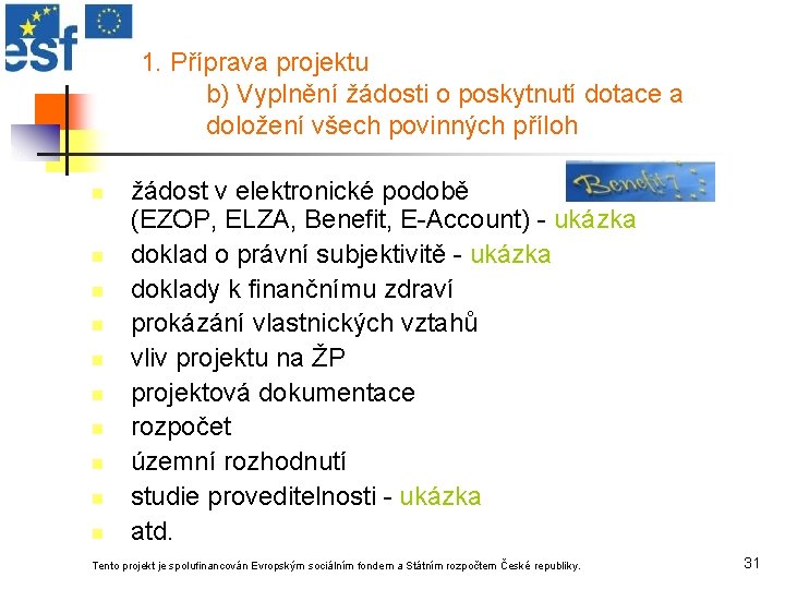 1. Příprava projektu b) Vyplnění žádosti o poskytnutí dotace a doložení všech povinných příloh