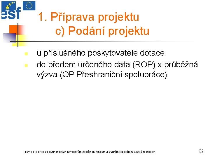 1. Příprava projektu c) Podání projektu n n u příslušného poskytovatele dotace do předem