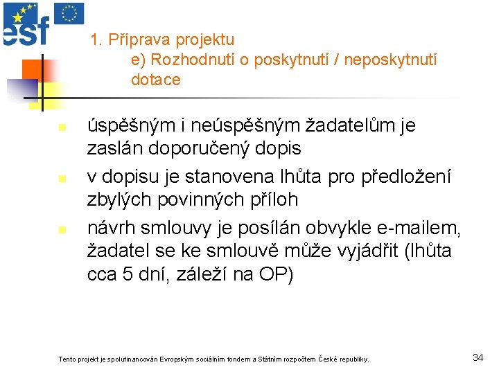 1. Příprava projektu e) Rozhodnutí o poskytnutí / neposkytnutí dotace n n n úspěšným