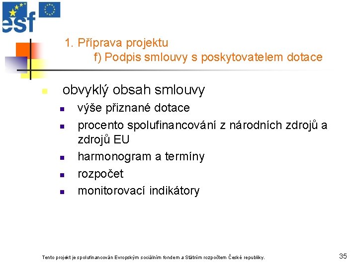 1. Příprava projektu f) Podpis smlouvy s poskytovatelem dotace n obvyklý obsah smlouvy n