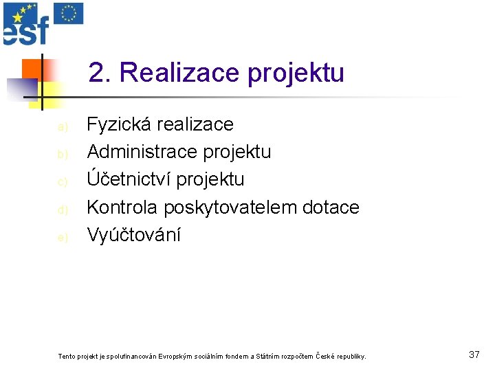 2. Realizace projektu a) b) c) d) e) Fyzická realizace Administrace projektu Účetnictví projektu