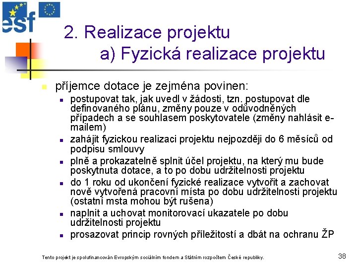 2. Realizace projektu a) Fyzická realizace projektu n příjemce dotace je zejména povinen: n