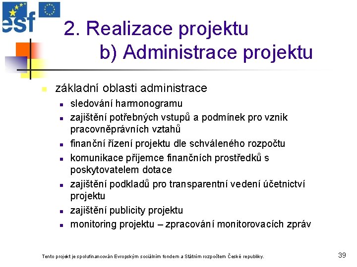 2. Realizace projektu b) Administrace projektu n základní oblasti administrace n n n n