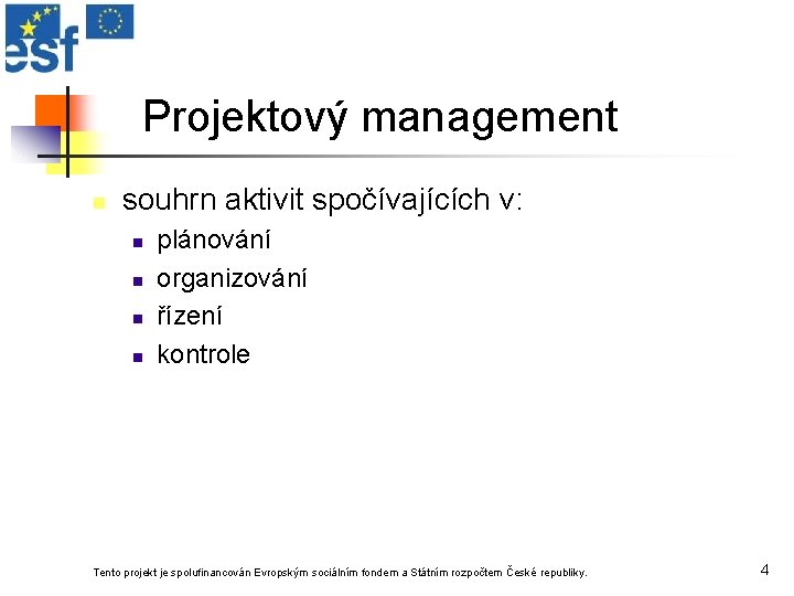 Projektový management n souhrn aktivit spočívajících v: n n plánování organizování řízení kontrole Tento