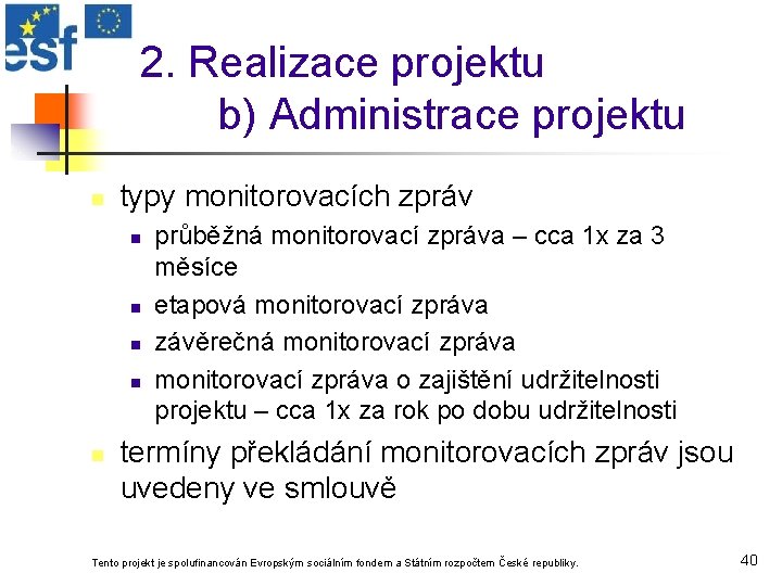 2. Realizace projektu b) Administrace projektu n typy monitorovacích zpráv n n n průběžná