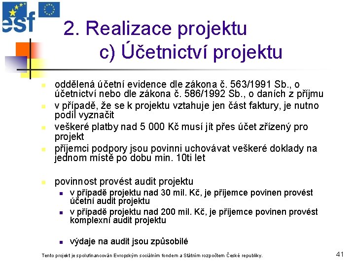 2. Realizace projektu c) Účetnictví projektu n n n oddělená účetní evidence dle zákona