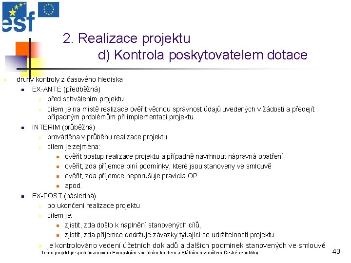 2. Realizace projektu d) Kontrola poskytovatelem dotace n druhy kontroly z časového hlediska n