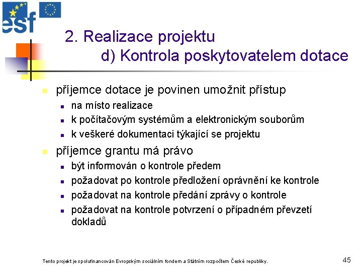 2. Realizace projektu d) Kontrola poskytovatelem dotace n příjemce dotace je povinen umožnit přístup