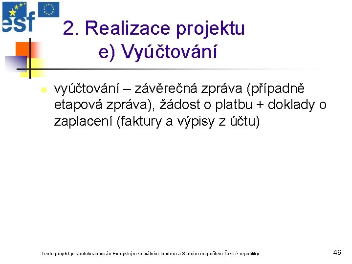 2. Realizace projektu e) Vyúčtování n vyúčtování – závěrečná zpráva (případně etapová zpráva), žádost