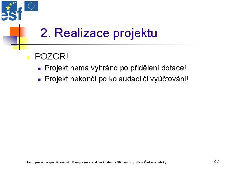 2. Realizace projektu n POZOR! n n Projekt nemá vyhráno po přidělení dotace! Projekt